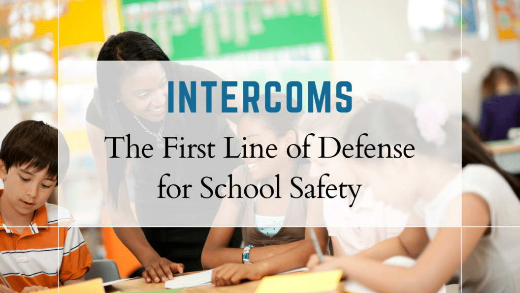 IP Intercom Systems for School Safety.